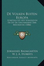 De Volken Buiten Europa: Schetsen Uit Het Volksleven En Uit De Geschiedenis Der Beschaving (1886)