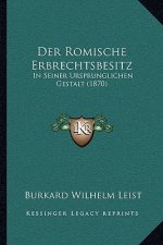 Der Romische Erbrechtsbesitz: In Seiner Ursprunglichen Gestalt (1870)