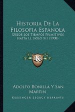 Historia De La Filosofia Espanola: Desde Los Tiempos Primitivos Hasta El Siglo XII (1908)