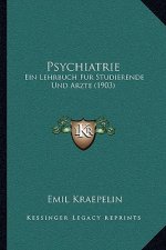 Psychiatrie: Ein Lehrbuch Fur Studierende Und Arzte (1903)