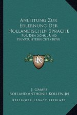 Anleitung Zur Erlernung Der Hollandischen Sprache: Fur Den Schul Und Privatunterricht (1890)