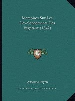 Memoires Sur Les Developpements Des Vegetaux (1842)