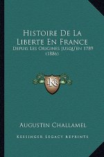 Histoire De La Liberte En France: Depuis Les Origines Jusqu'en 1789 (1886)