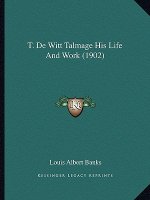 T. De Witt Talmage His Life And Work (1902)