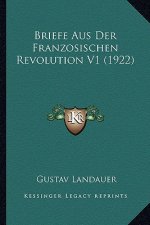 Briefe Aus Der Franzosischen Revolution V1 (1922)