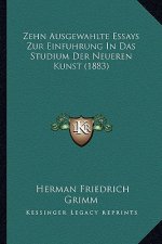 Zehn Ausgewahlte Essays Zur Einfuhrung In Das Studium Der Neueren Kunst (1883)