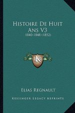 Histoire De Huit Ans V3: 1840-1848 (1852)