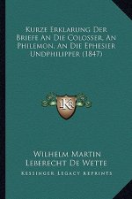 Kurze Erklarung Der Briefe An Die Colosser, An Philemon, An Die Ephesier Undphilipper (1847)