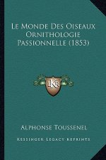 Le Monde Des Oiseaux Ornithologie Passionnelle (1853)