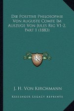 Die Positive Philosophie Von Auguste Comte Im Auszuge Von Jules Rig V1-2, Part 1 (1883)