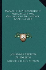 Magazin Fur Philosophische, Medicinische Und Gerichtliche Seelenkunde, Book 4-5 (1830)