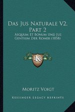 Das Jus Naturale V2, Part 2: Aequum Et Bonum Und Jus Gentium Der Romer (1858)