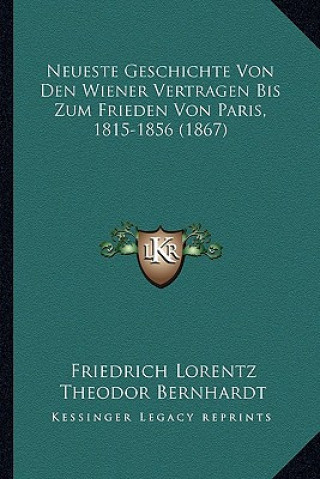 Neueste Geschichte Von Den Wiener Vertragen Bis Zum Frieden Von Paris, 1815-1856 (1867)