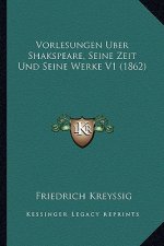 Vorlesungen Uber Shakspeare, Seine Zeit Und Seine Werke V1 (1862)