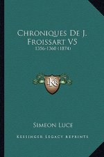 Chroniques De J. Froissart V5: 1356-1360 (1874)