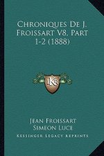 Chroniques De J. Froissart V8, Part 1-2 (1888)