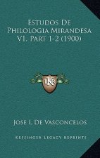 Estudos De Philologia Mirandesa V1, Part 1-2 (1900)