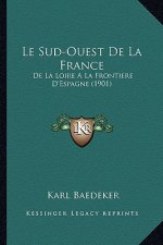 Le Sud-Ouest De La France: De La Loire A La Frontiere D'Espagne (1901)