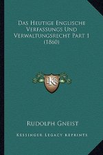 Das Heutige Englische Verfassungs Und Verwaltungsrecht Part 1 (1860)