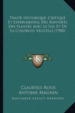 Traite Historique, Critique Et Experimental Des Rapports Des Plantes Avec Le Sol Et De La Chlorose Vegetale (1900)