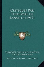 Critiques Par Theodore de Banville (1917)