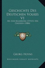 Geschichte Des Deutschen Volkes V1: Bis Zur Regierung Otto's Des Grossen (1884)
