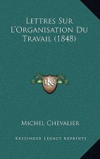 Lettres Sur L'Organisation Du Travail (1848)