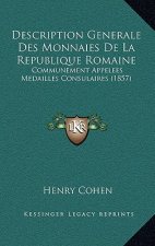 Description Generale Des Monnaies De La Republique Romaine: Communement Appelees Medailles Consulaires (1857)