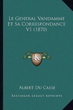 Le General Vandamme Et Sa Correspondance V1 (1870)