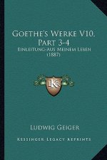 Goethe's Werke V10, Part 3-4: Einleitung-Aus Meinem Leben (1887)