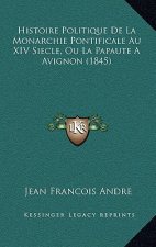 Histoire Politique De La Monarchie Pontificale Au XIV Siecle, Ou La Papaute A Avignon (1845)