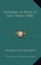 Antonin Le Pieux Et Son Temps (1888)