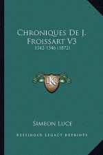Chroniques De J. Froissart V3: 1342-1346 (1872)