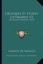 Critiques Et Etudes Litteraires V2: Ou Passe Et Present (1857)