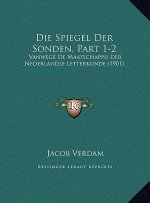 Die Spiegel Der Sonden, Part 1-2: Vanwege De Maatschappij Der Nederlandse Letterkunde (1901)