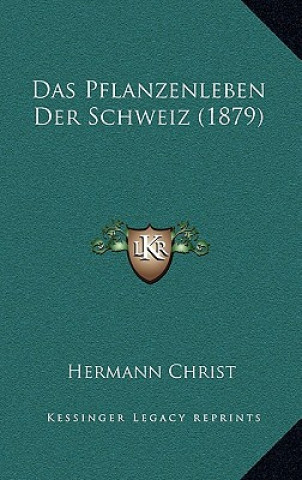 Das Pflanzenleben Der Schweiz (1879)