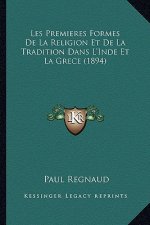 Les Premieres Formes De La Religion Et De La Tradition Dans L'Inde Et La Grece (1894)