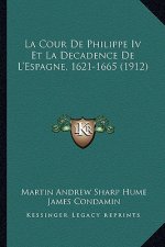 La Cour De Philippe Iv Et La Decadence De L'Espagne, 1621-1665 (1912)