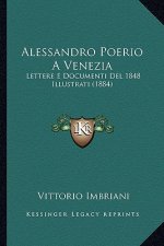 Alessandro Poerio A Venezia: Lettere E Documenti Del 1848 Illustrati (1884)