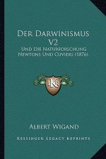Der Darwinismus V2: Und Die Naturforschung Newtons Und Cuviers (1876)