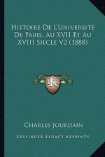 Histoire De L'Universite De Paris, Au XVII Et Au XVIII Siecle V2 (1888)