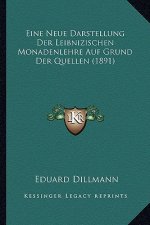 Eine Neue Darstellung Der Leibnizischen Monadenlehre Auf Grund Der Quellen (1891)