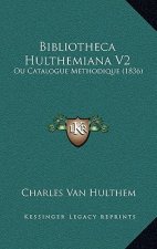 Bibliotheca Hulthemiana V2: Ou Catalogue Methodique (1836)