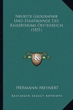 Neueste Geographie Und Staatskunde Des Kaiserthums Oesterreich (1851)