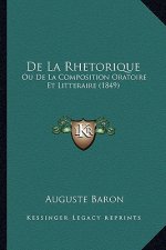 De La Rhetorique: Ou De La Composition Oratoire Et Litteraire (1849)