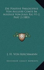 Die Positive Philosophie Von Auguste Comte Im Auszuge Von Jules Rig V1-2, Part 2 (1883)