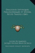 Dialogues Satyriques, Philosophiques Et Divers, Petits Traites (1841)