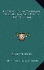 Le Catholicisme Considere Dans Ses Rapports Avec La Societe (1866)