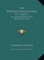 Die Werkzeugmaschinen V1, Part 1: Die Matallbearbeitungs-Maschinen (1905)