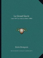 Le Grand Siecle: Louis XIV Les Arts Les Idees (1896)
